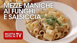 PASTA MEZZE MANICHE FUNGHI E SALSICCIA di Benedetta Rossi - Ricetta TV Fatto in Casa per Voi