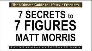 7 SECRETS TO 7 FIGURES BY MATT MORRIS