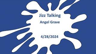 Jizz Talking - Angel Grave - 4/28/2024