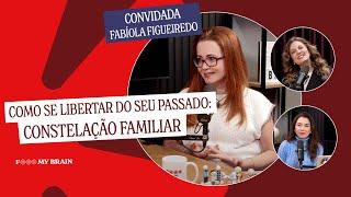 COMO SE LIBERTAR DO SEU PASSADO: Constelação Familiar - Convidada: Fabíola Figueiredo