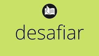 Que significa DESAFIAR • desafiar SIGNIFICADO • desafiar DEFINICIÓN • Que es DESAFIAR