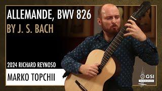 Marko Topchii performs J.S. Bach's "Allemande, BWV 826" on a 2024 Richard Reynoso classical guitar