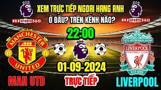 Xem Trực Tiếp MAN UTD v LIVERPOOL Vòng 3 Ngoại Hạng Anh 2024/2025, Ngày 1/9/24 Ở Đâu? Trên Kênh Nào?