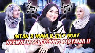 INTAN & NUNA & ELLY BUAT NYANYIAN COVER SONG PERTAMA !! - SEMUA TEAM MENYANYI !