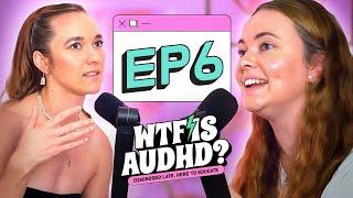 WTF is ADHD? | E6 | WTF is AuDHD? Podcast