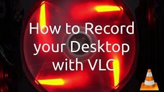 How to Record your Desktop with VLC