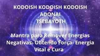 Mantra Kodoish Kodoish Kodoish Adonai Tsebayoth - Remove Energias Negativas