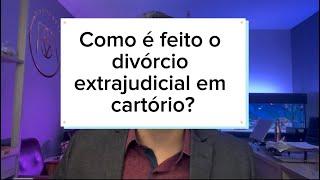 Como é feito o divórcio extrajudicial em cartório?