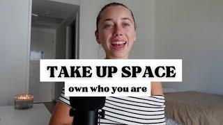 STOP SHRINKING YOURSELF: 7 steps to taking up space in your life