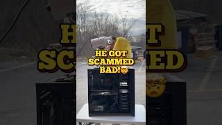 He got SCAMMED bad! 