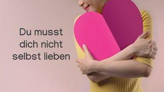 Du musst dich nicht selbst lieben