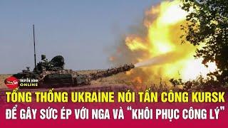 Tin tức 24h mới. Tin trưa 12/8: Ông Zelensky tuyên bố việc tấn công Kursk để “khôi phục công lý”