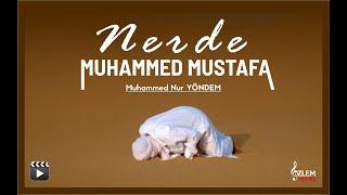 Muhammed Nur Yönden - Nerde Muhammed Mustafa