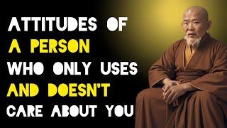 Attitudes Of A Person Who Only Uses And Doesn't Care About You - Zen And Buddhist Teachings.