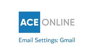 ACE Online - Email Settings, Gmail.