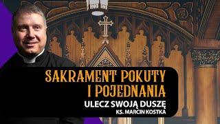 Ulecz swoją duszę w Sakramencie Pokuty! I ks. Marcin Kostka