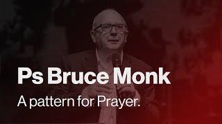 Pastor Bruce Monk | A Pattern for Prayer | Sunday 22nd August 2021