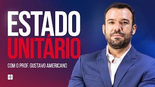 Estado Unitário | Prof. Gustavo Americano