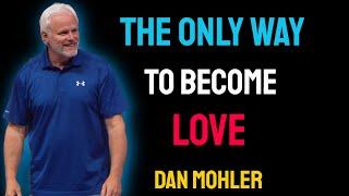 ️ The ONLY Way to Become LOVE - Dan Mohler