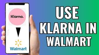 How To Use Klarna In Store Walmart