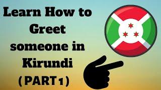 How To Greet someone in Kirundi (Part 1)