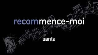 santa | recommence-moi | lyrics | paroles | letra