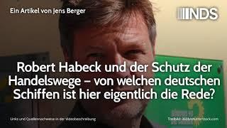 Robert Habeck und der Schutz der Handelswege – welche deutschen Schiffen eigentlich?