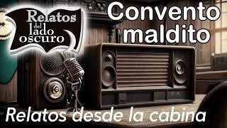 Convento maldito|Relato desde la cabina| Relatos del lado oscuro