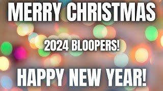 Merry Christmas and Happy New Year! 2024 Bloopers!