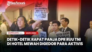 Detik detik Ruang Rapat Panja DPR Soal RUU TNI di Hotel Mewah Digedor Aktivis