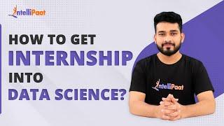 How to Get Internship Into Data Science | Data Science Internship Opportunities | Intellipaat