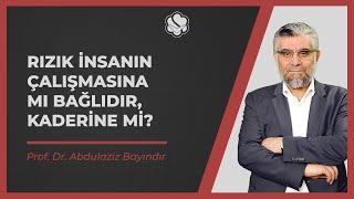 Rızık insanın çalışmasına mı bağlıdır, kaderine mi? | Prof. Dr. Abdulaziz BAYINDIR