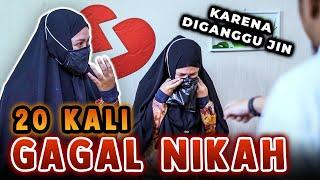 20 KALI GAGAL NIKAH KARENA DIGANGGU JIN