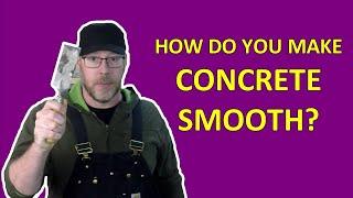 How Do You Make Concrete Smooth?