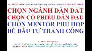 Chọn ngành dẫn dắt - Chọn cổ phiếu dẫn đầu - Chọn mentor phù hợp để đầu tư thành công