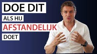 Doe DIT Als Hij Afstandelijk Doet Of Zich Terug Trekt