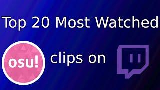 Top 20 Most Watched Osu! clips on Twitch