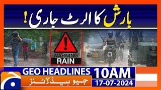 Weather Updates - Rain alert | Geo News 10 AM Headlines | 17th July 2024