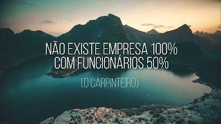 O CARPINTEIRO (NÃO EXISTE EMPRESA 100% COM FUNCIONÁRIOS 50%)