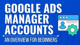 Google Ads Manager Accounts 2023 - How to Manage Multiple Google Ads Accounts