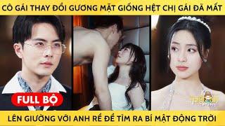 Cô Gái Thay Đổi Gương Mặt Giống Hệt Chị Gái Đã Mất, Lên Giường Với Anh Rể Để Tìm Ra Bí Mật Động Trời