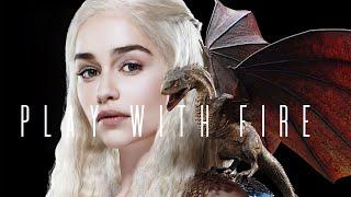 Daenerys targaryen  Play with fire Edit | EDITED BY JAY NAIR