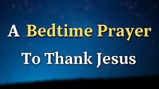 Lord God, Send Your angels to guard us through the night - A Bedtime Prayer To Thank Jesus Christ