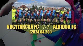 NAGYTARCSA FC - ALBIDOK FC  ÖSSZEFOGLALÓ (2024.04.20)