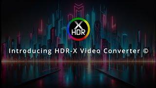 Introducing HDR-X Video Converter © by TEKNO3D Labs - Unleash the High Dynamic Range