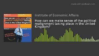 How can we make sense of the political realignment taking place in the United Kingdom?