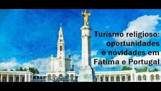 Webinar  Turismo Religioso: oportunidades e novidades em Fátima e Portugal