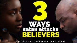 3 AREAS OF A BELIEVERS LIFE THAT ARE HEAVILY UNDER SATANIC ATTACK | APOSTLE JOSHUA SELMAN