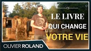 Le meilleur livre pour changer votre vie, par Olivier Roland