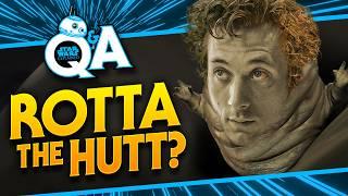 Answering Your...Rotta the Hutt Questions?